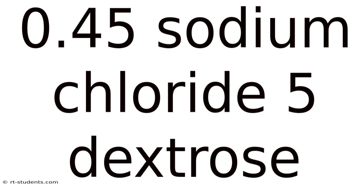 0.45 Sodium Chloride 5 Dextrose