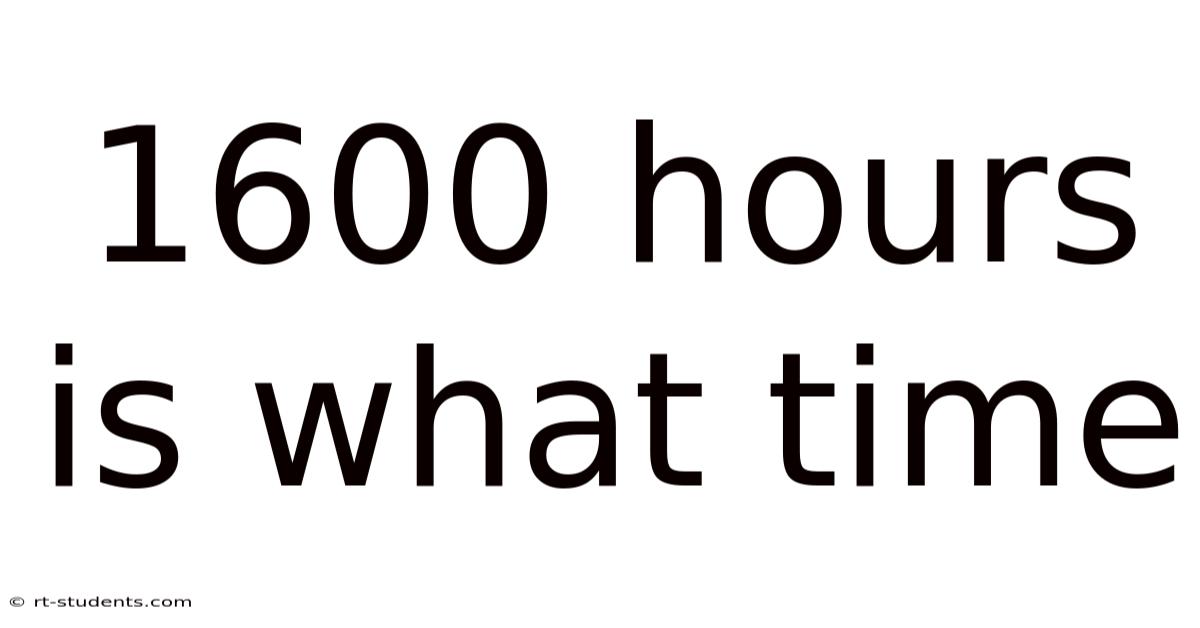 1600 Hours Is What Time