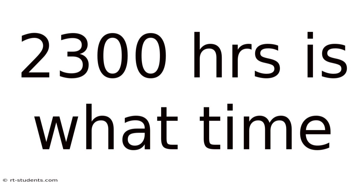 2300 Hrs Is What Time