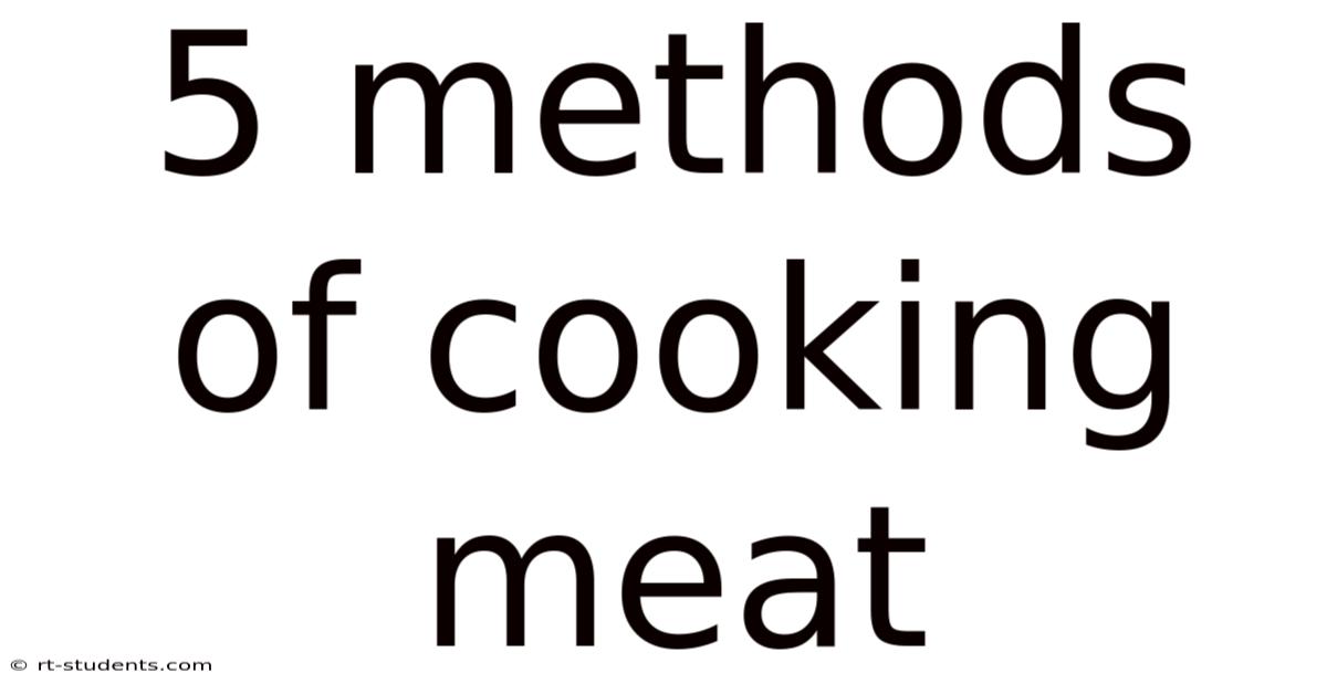 5 Methods Of Cooking Meat