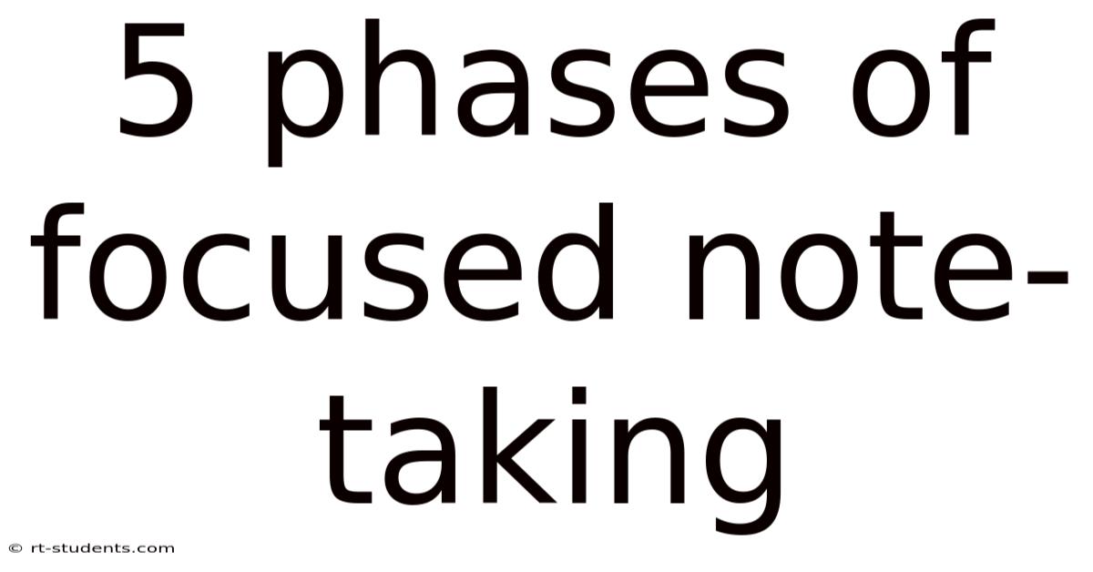 5 Phases Of Focused Note-taking