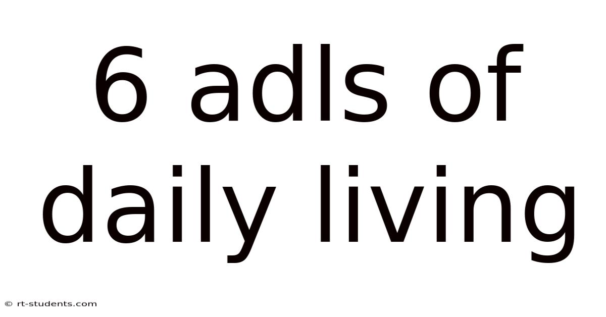6 Adls Of Daily Living