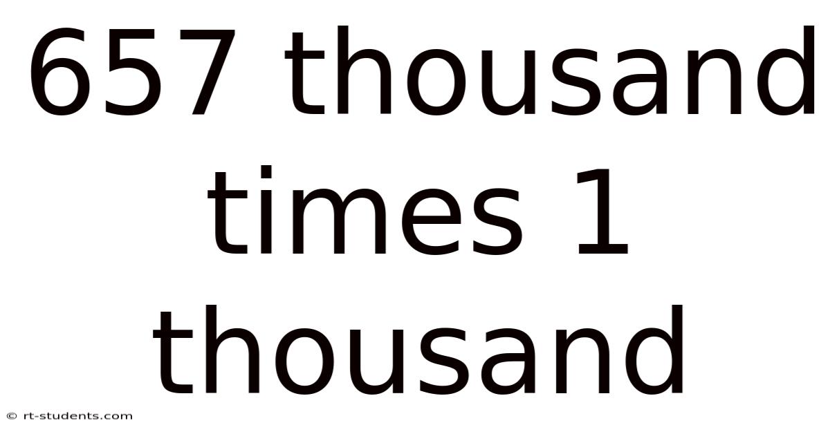 657 Thousand Times 1 Thousand