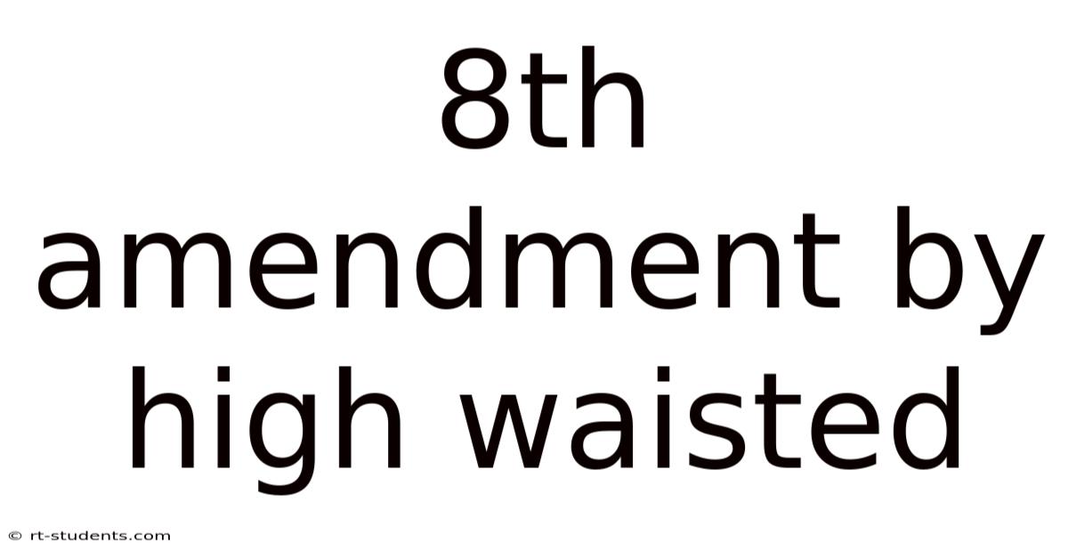 8th Amendment By High Waisted