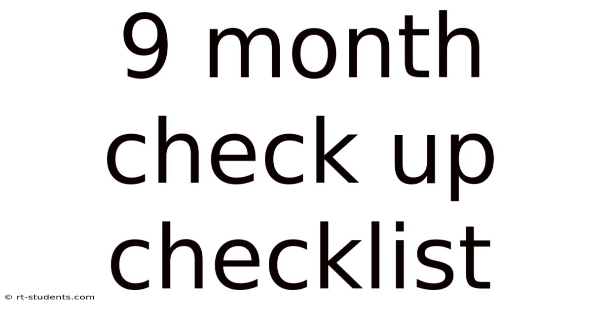 9 Month Check Up Checklist