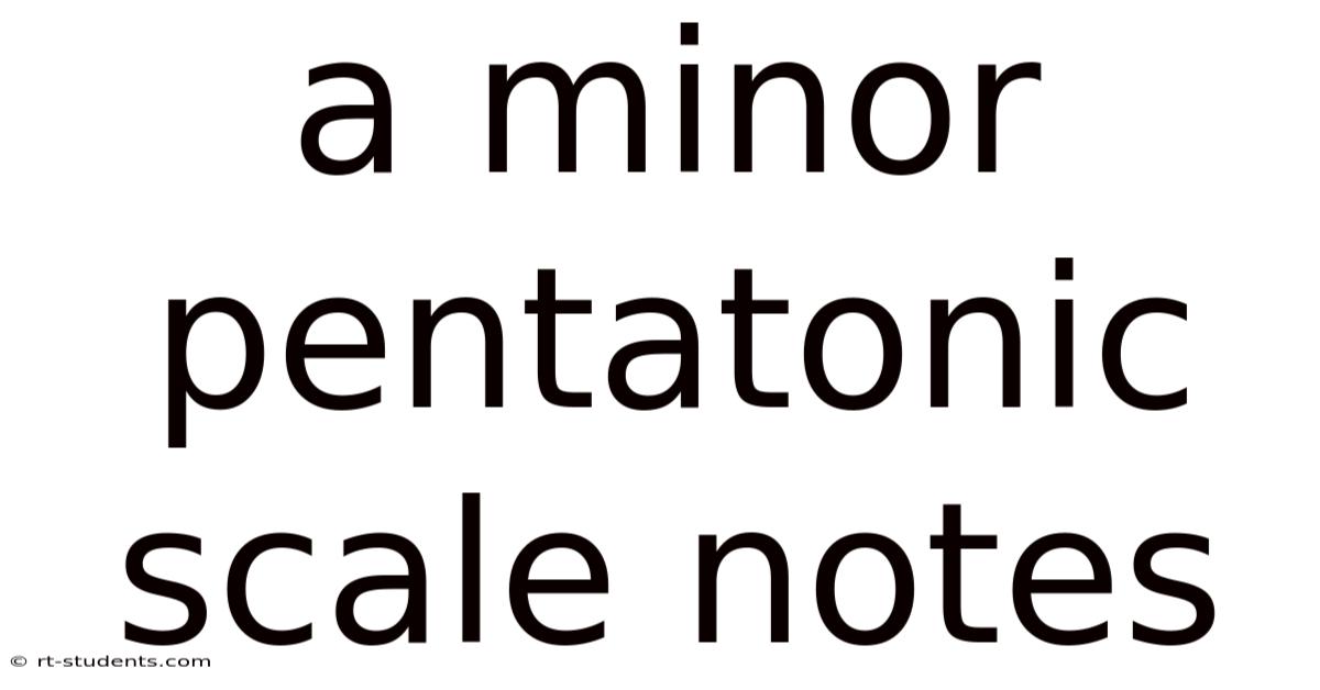 A Minor Pentatonic Scale Notes