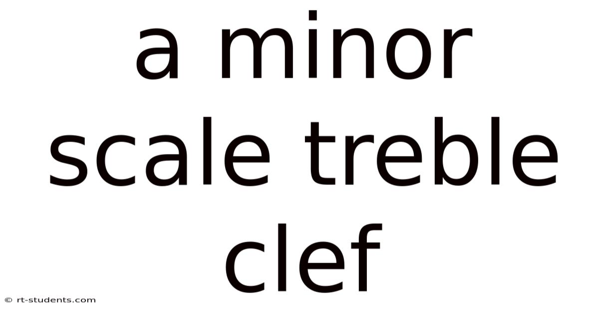 A Minor Scale Treble Clef
