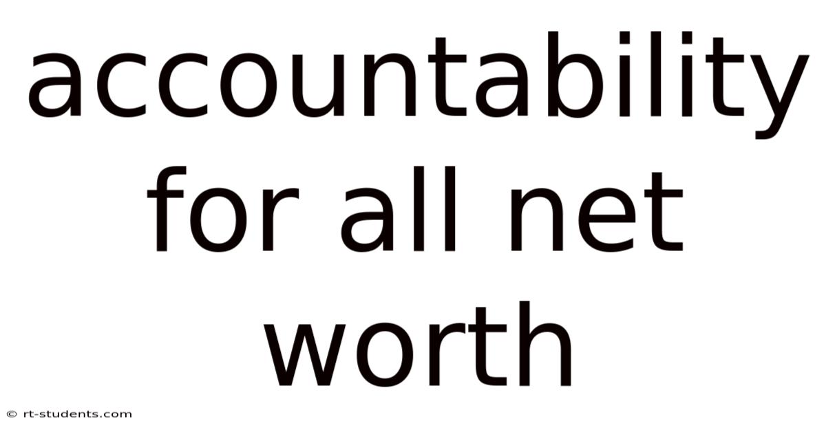 Accountability For All Net Worth