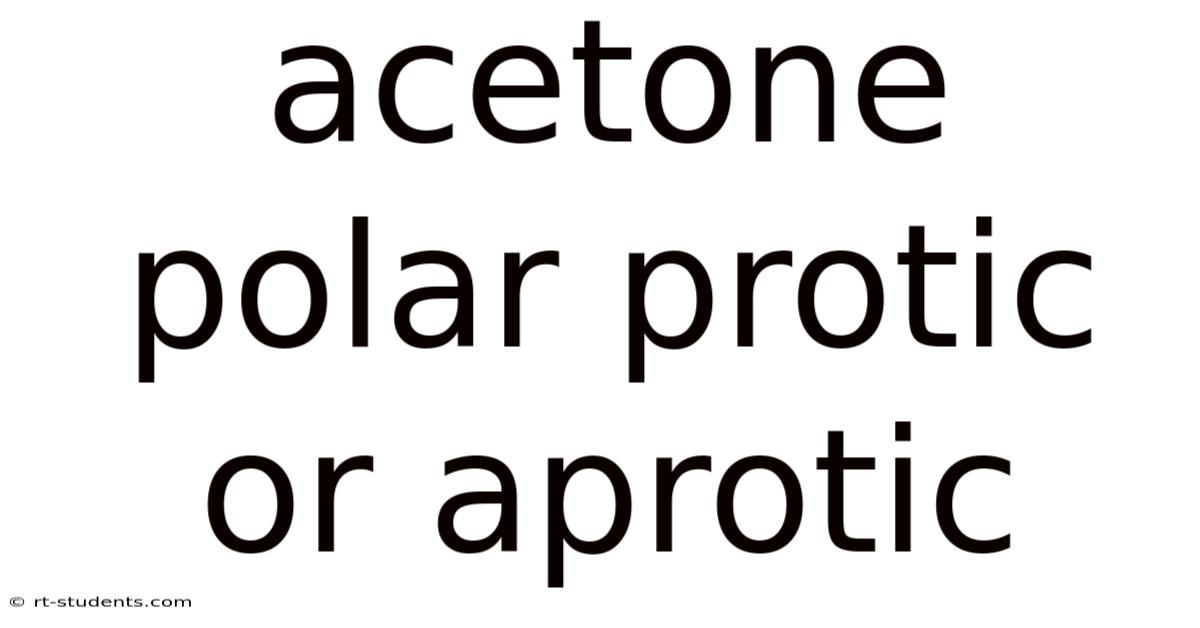 Acetone Polar Protic Or Aprotic