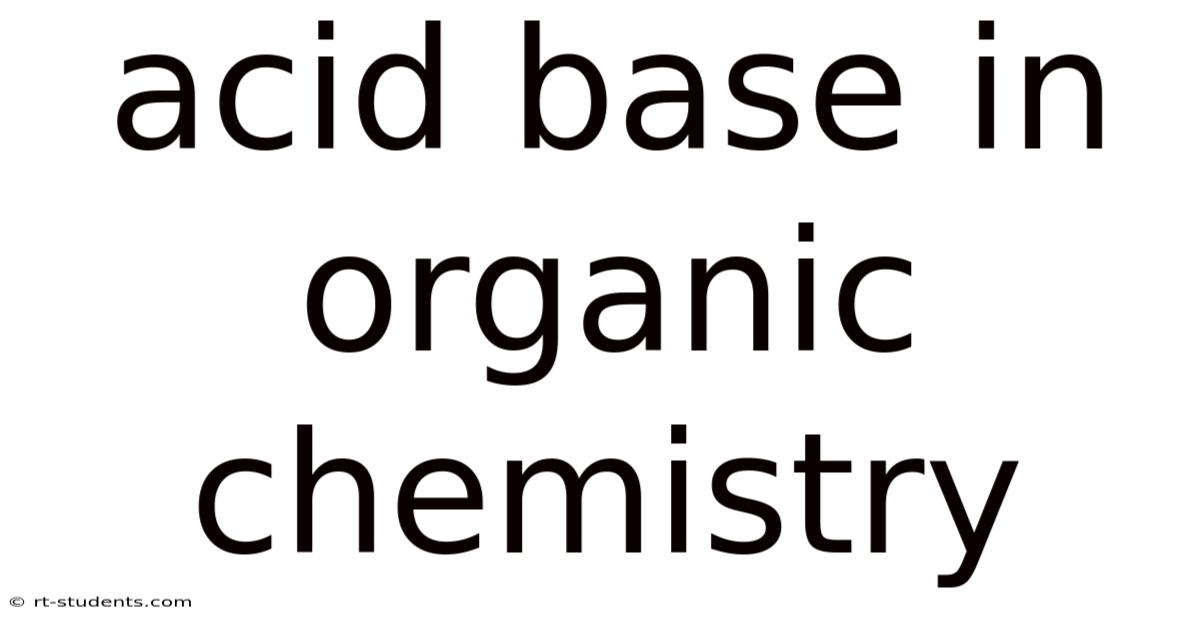 Acid Base In Organic Chemistry