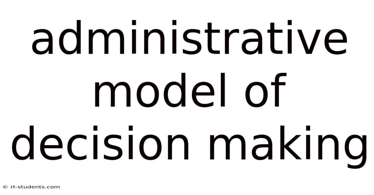 Administrative Model Of Decision Making