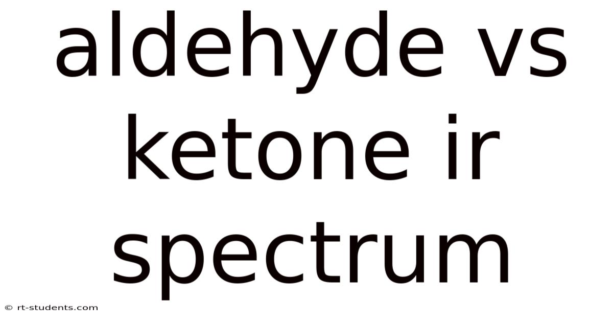 Aldehyde Vs Ketone Ir Spectrum