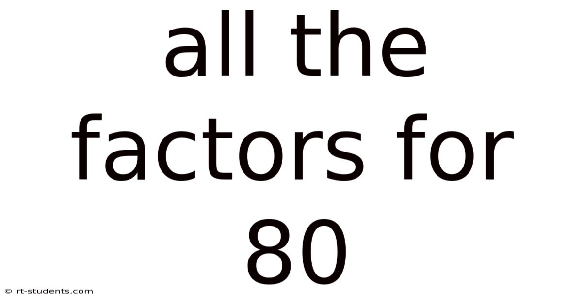 All The Factors For 80