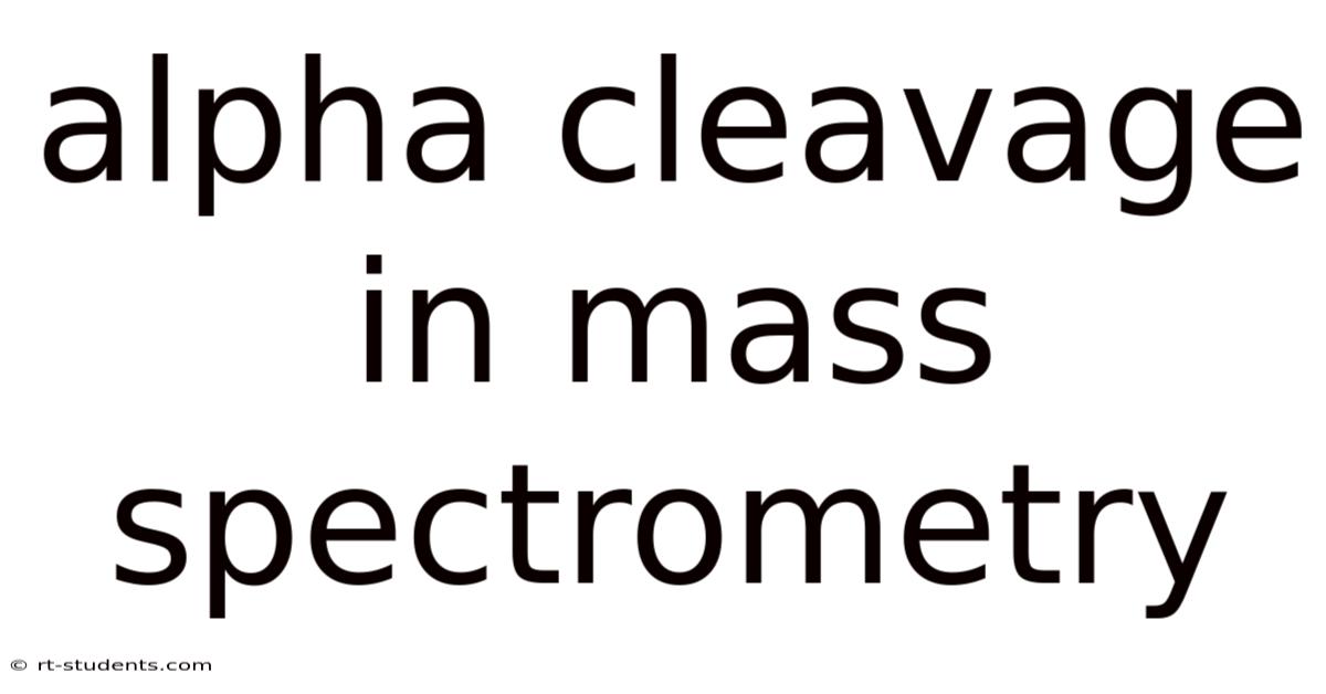 Alpha Cleavage In Mass Spectrometry