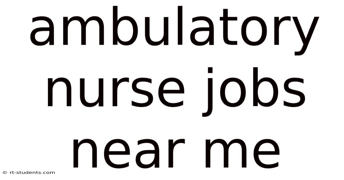 Ambulatory Nurse Jobs Near Me