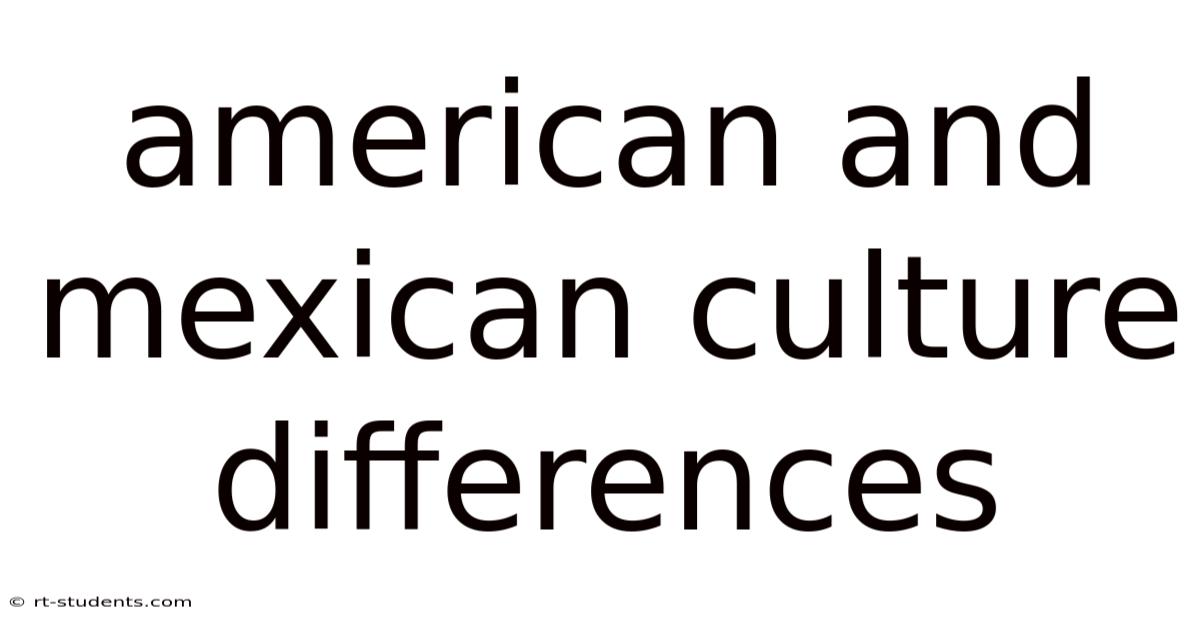 American And Mexican Culture Differences