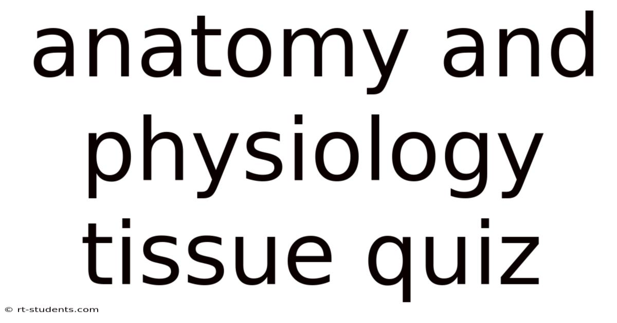 Anatomy And Physiology Tissue Quiz