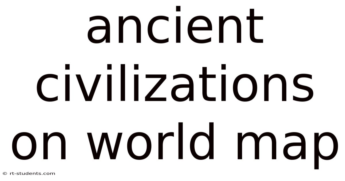 Ancient Civilizations On World Map