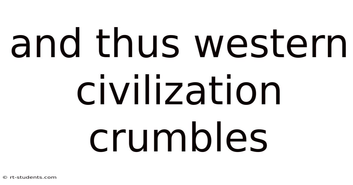 And Thus Western Civilization Crumbles