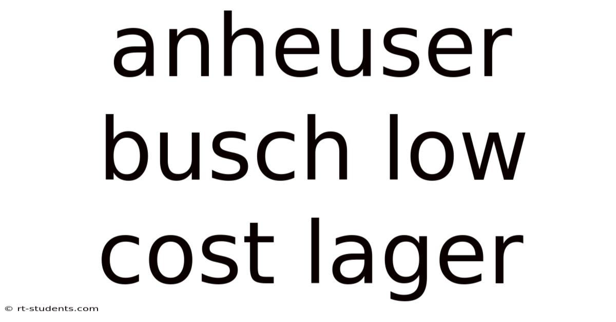Anheuser Busch Low Cost Lager