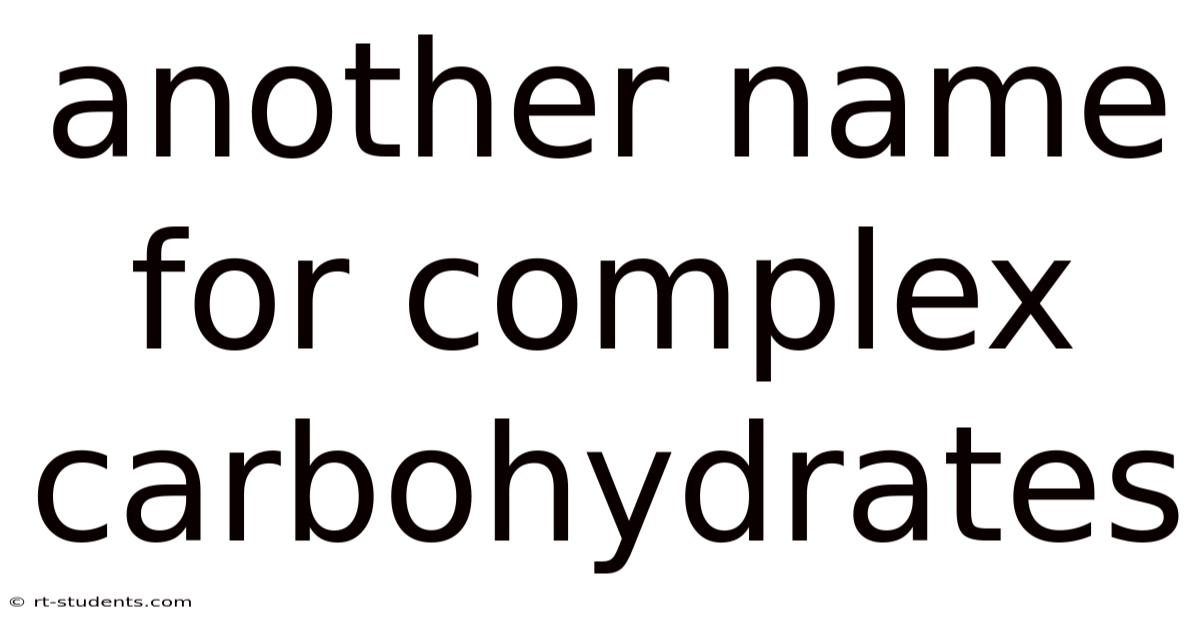 Another Name For Complex Carbohydrates