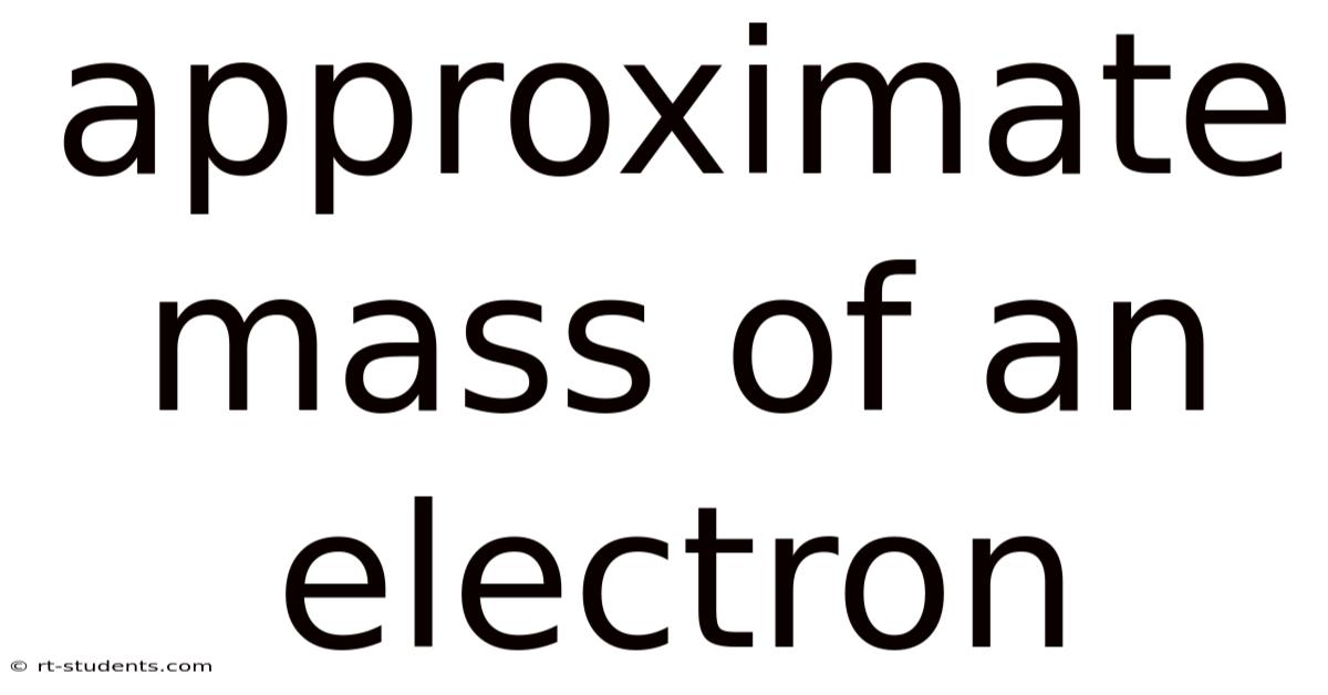 Approximate Mass Of An Electron