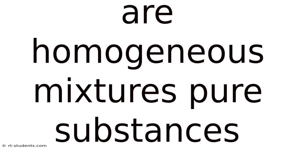 Are Homogeneous Mixtures Pure Substances