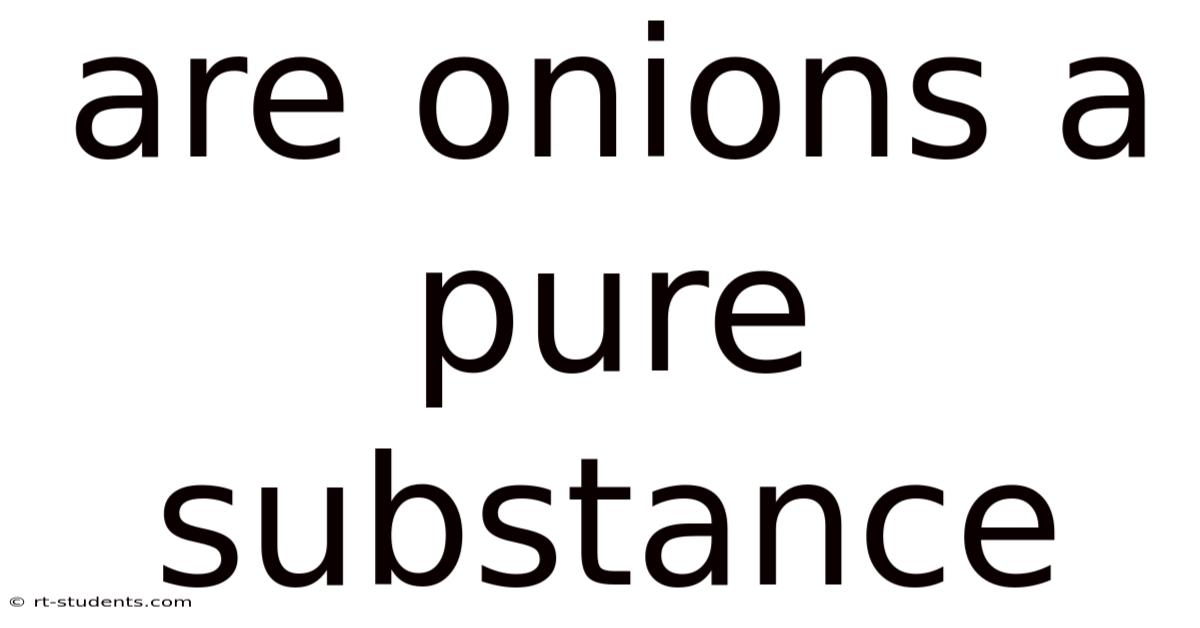 Are Onions A Pure Substance