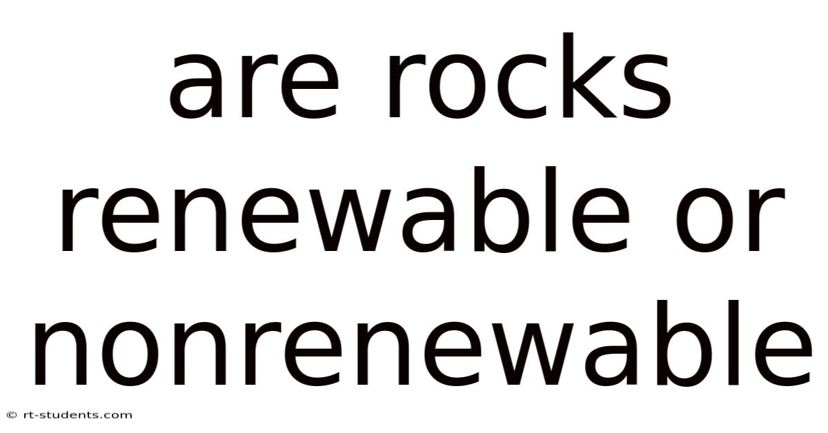 Are Rocks Renewable Or Nonrenewable