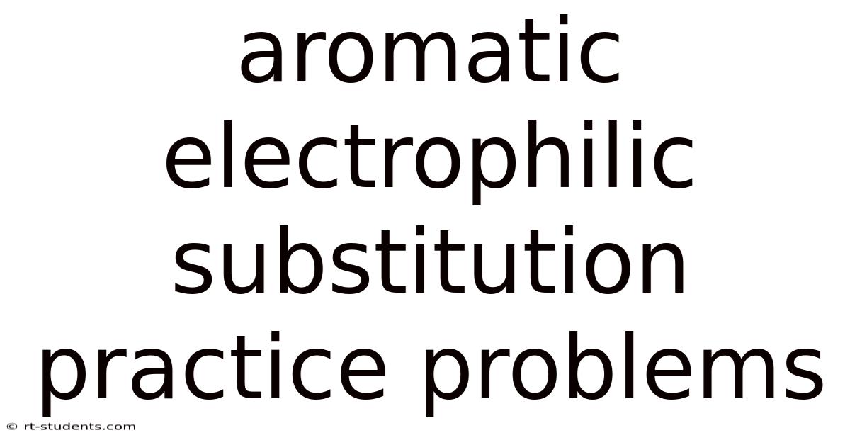 Aromatic Electrophilic Substitution Practice Problems