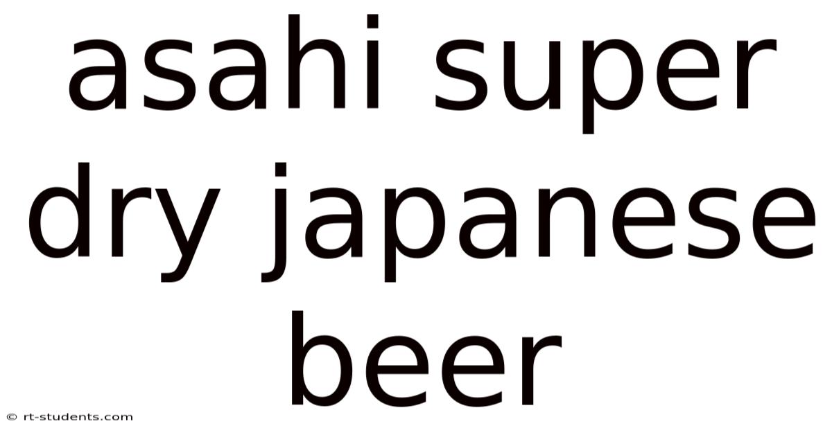 Asahi Super Dry Japanese Beer