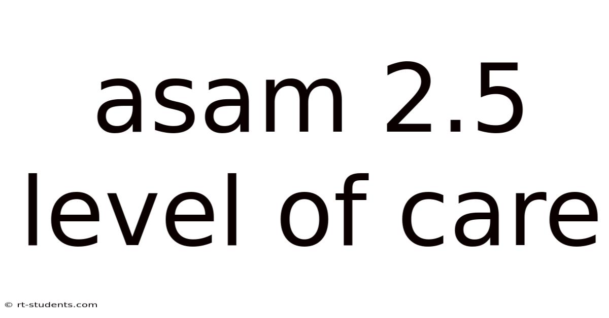 Asam 2.5 Level Of Care