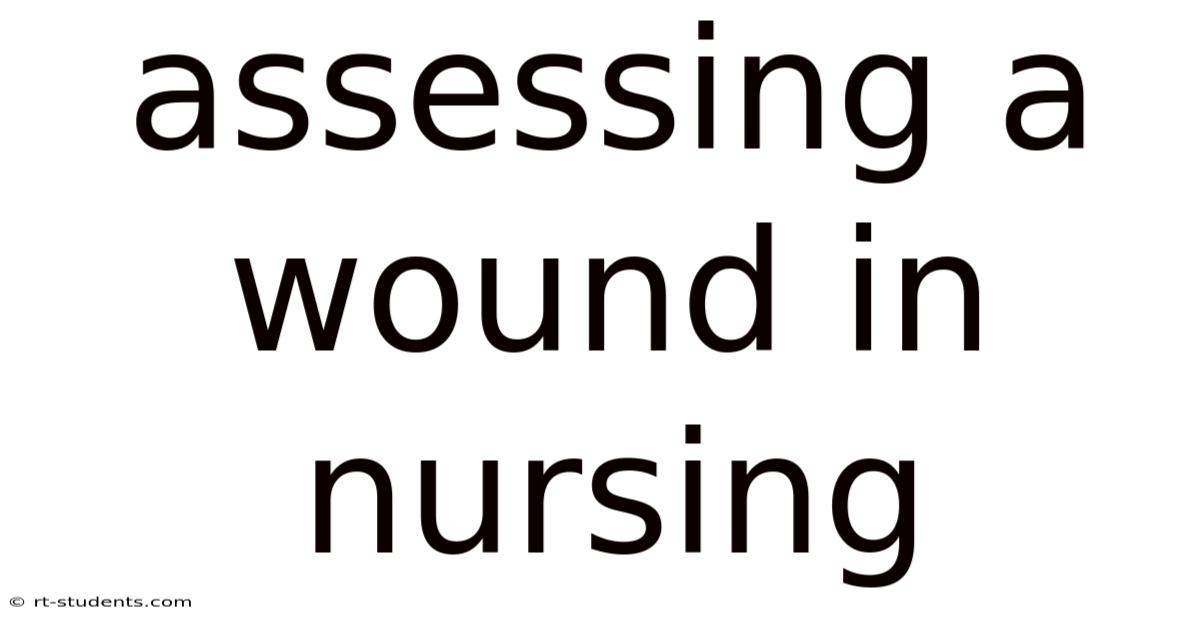 Assessing A Wound In Nursing