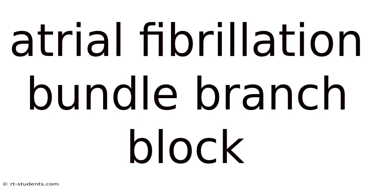 Atrial Fibrillation Bundle Branch Block