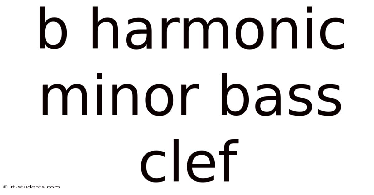 B Harmonic Minor Bass Clef