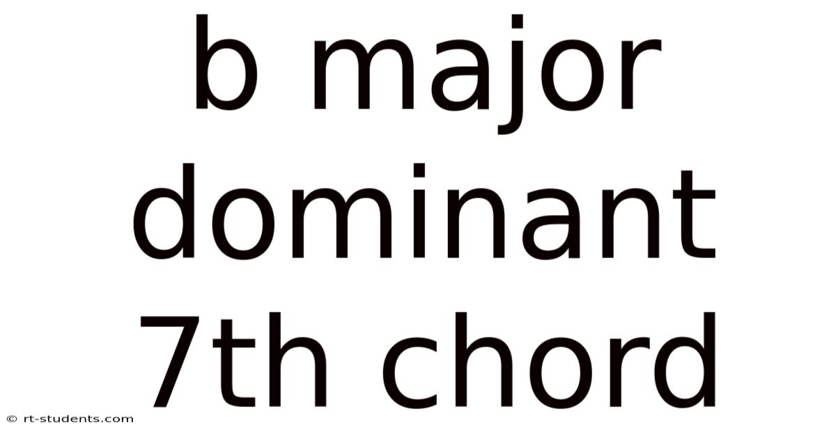 B Major Dominant 7th Chord