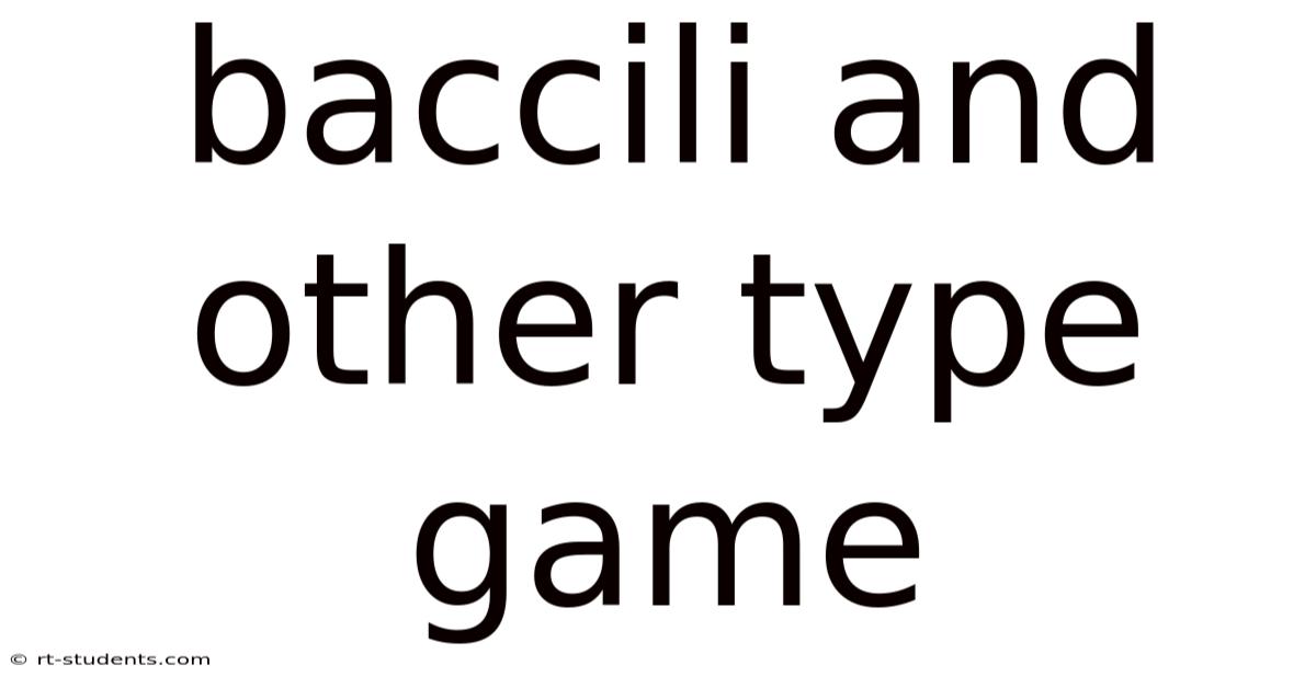 Baccili And Other Type Game