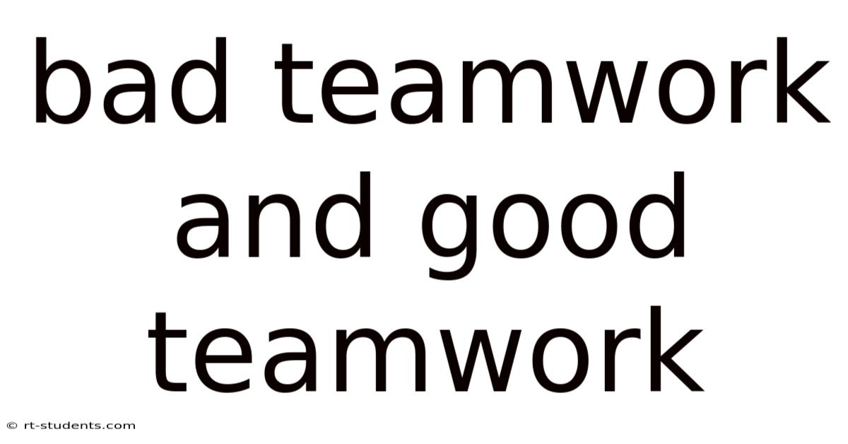 Bad Teamwork And Good Teamwork