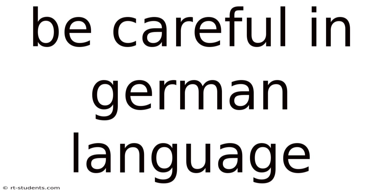 Be Careful In German Language