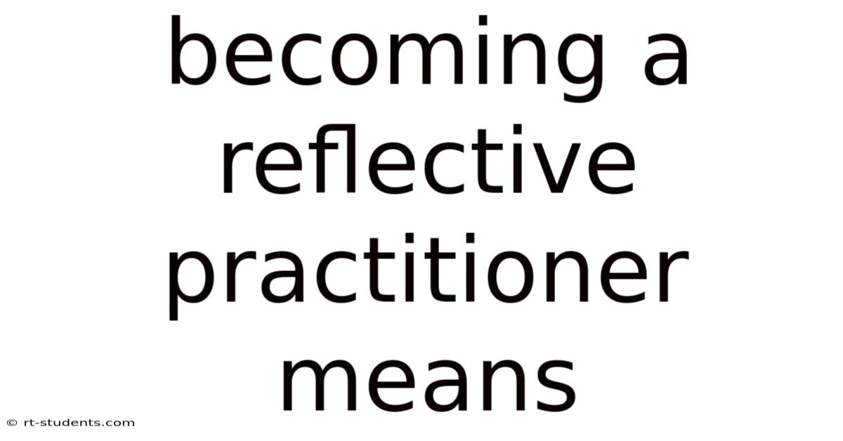 Becoming A Reflective Practitioner Means