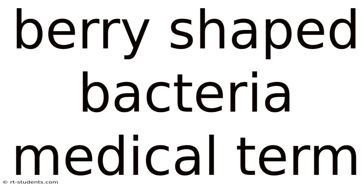 Berry Shaped Bacteria Medical Term