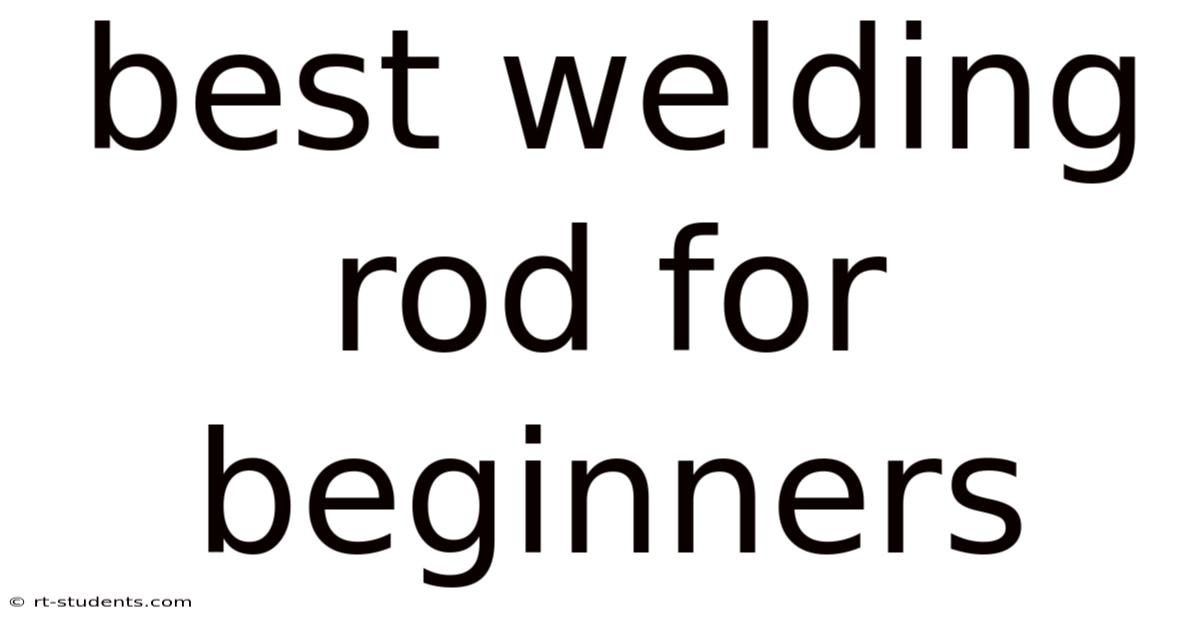Best Welding Rod For Beginners