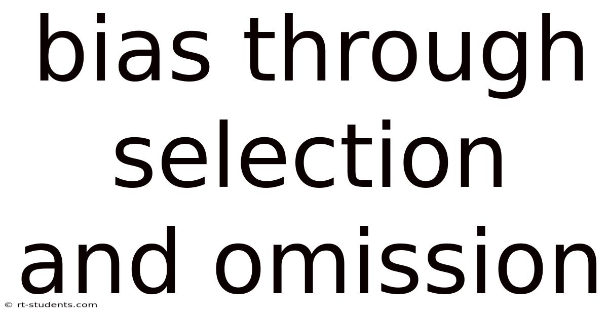Bias Through Selection And Omission