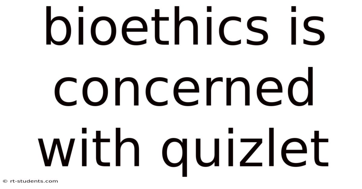 Bioethics Is Concerned With Quizlet