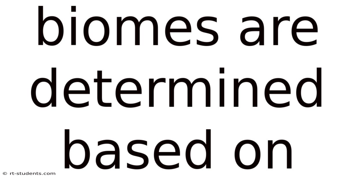Biomes Are Determined Based On