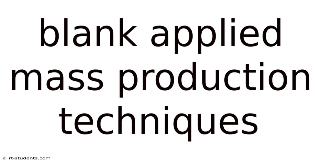 Blank Applied Mass Production Techniques