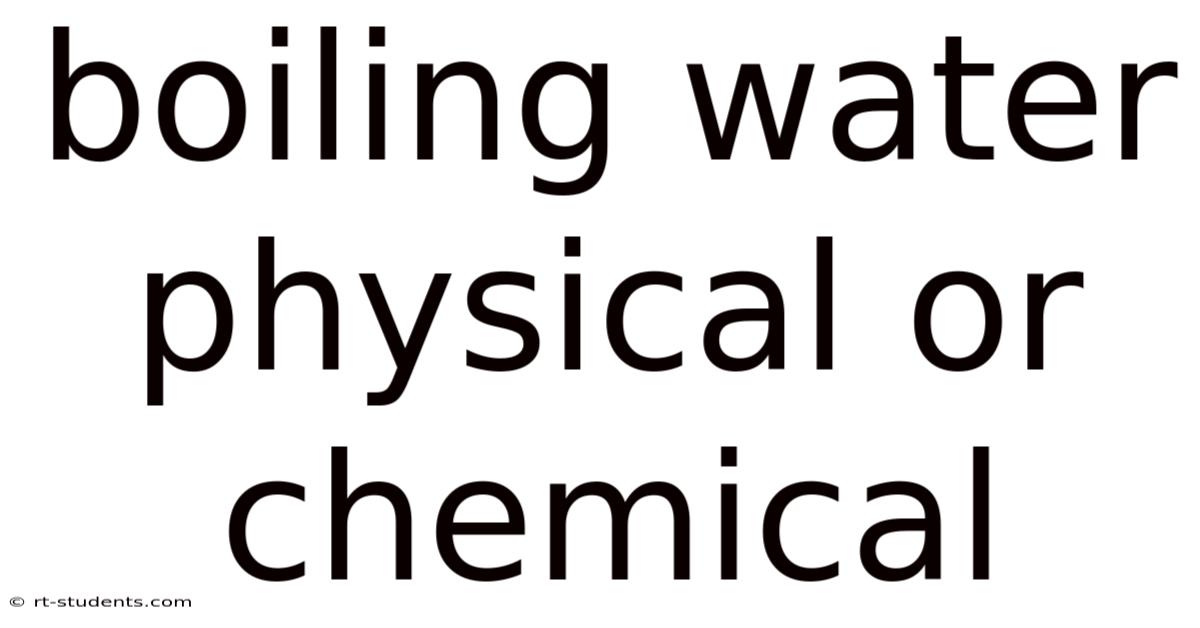 Boiling Water Physical Or Chemical