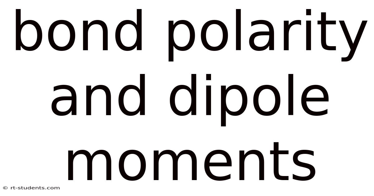 Bond Polarity And Dipole Moments