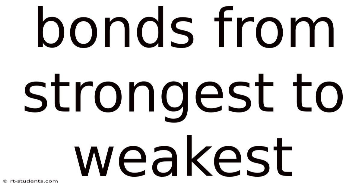 Bonds From Strongest To Weakest