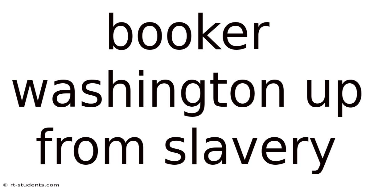 Booker Washington Up From Slavery